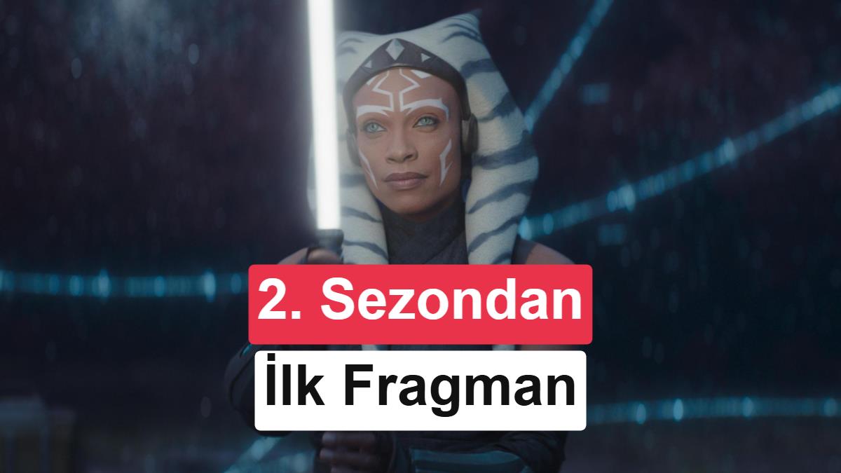 Star Wars dizisi Ahsoka'nın 2. sezon fragmanı ve yayın tarihi paylaşıldı