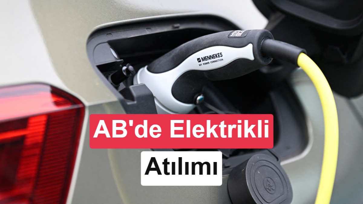 Avrupa'da elektrikli otomobil satışları beklentileri aştı: Her 3 araçtan biri elektrikli
