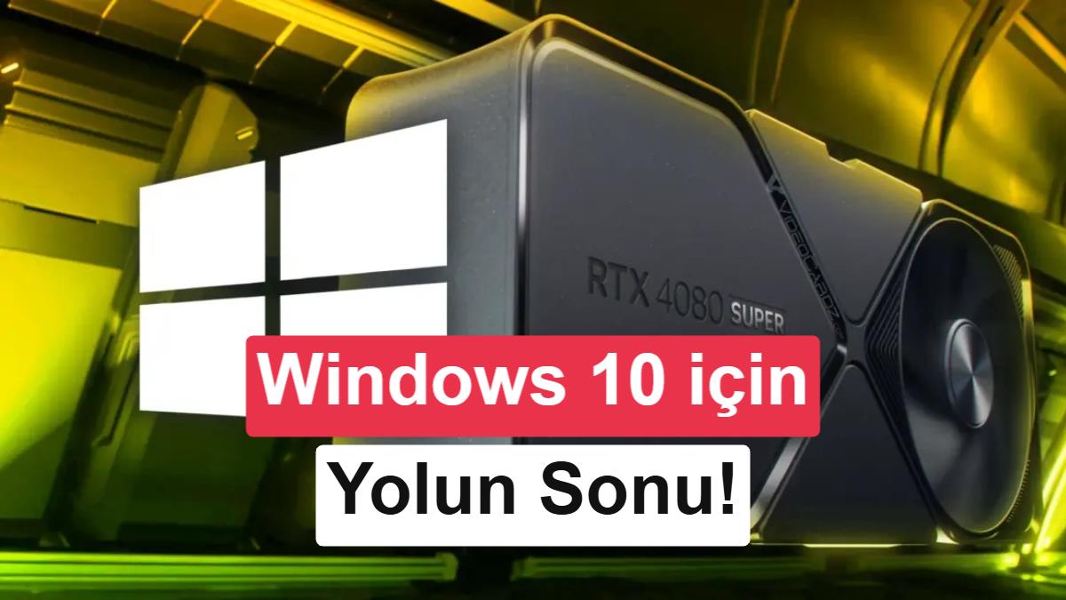 Bir dönemin sonu: Windows 10 için Nvidia sürücü desteği bitiyor