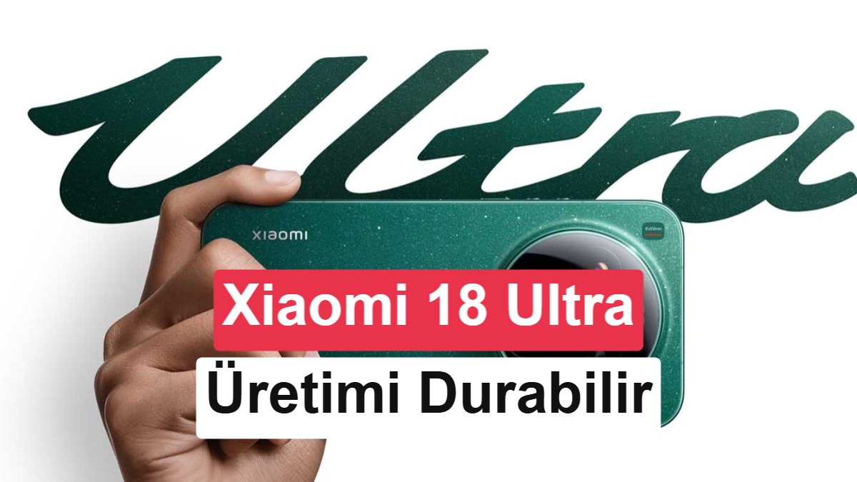 Xiaomi 18 Ultra rafa mı kalkıyor? Şaşırtan üretim iddiası