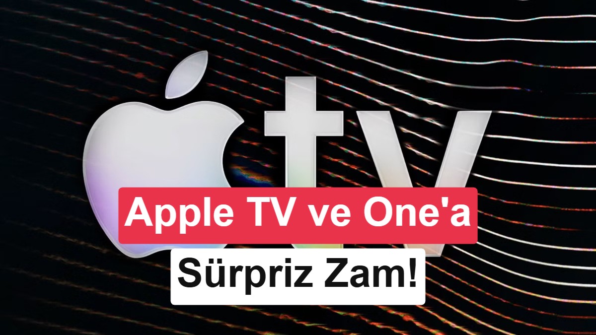 Apple TV ve Apple One'a yeni zam: Abonelik fiyatları arttı