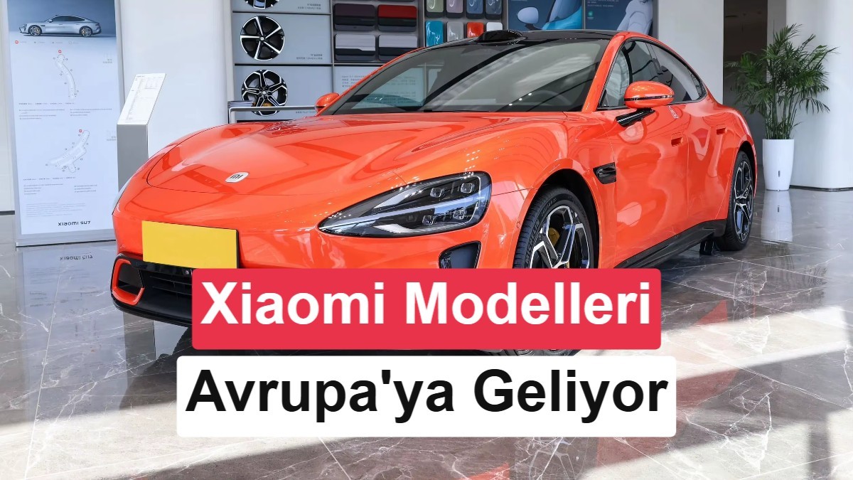 Xiaomi'nin elektrikli otomobilleri sonunda Avrupa'ya geliyor: Tarih netleşti